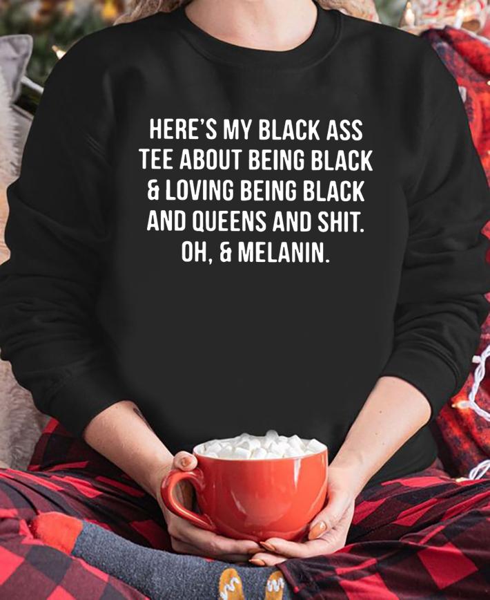 Heres Black Ass Tee Black Loving Black t-shirt sweatshirt
