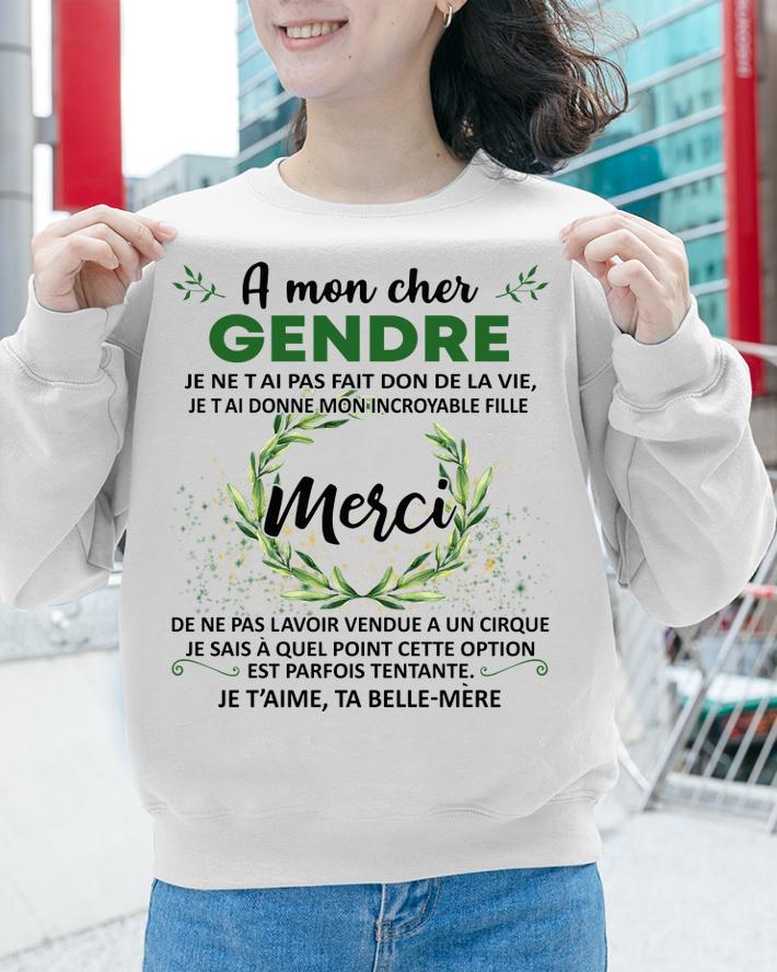 A Mon Cher Gendre Je Ne Tai Pas Fait Don Dela Vie Je Taime Ta Belle Mere t-shirt sweatshirt