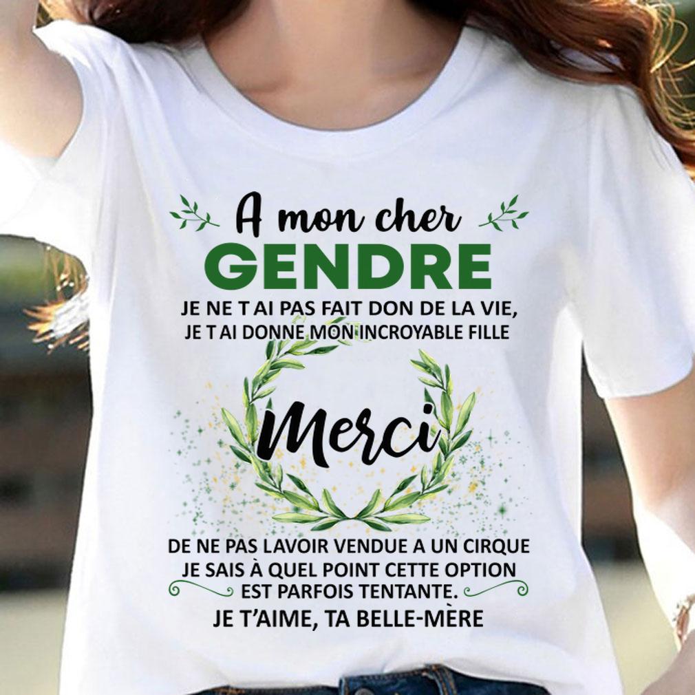 A Mon Cher Gendre Je Ne Tai Pas Fait Don Dela Vie Je Taime Ta Belle Mere t-shirt woman shirt