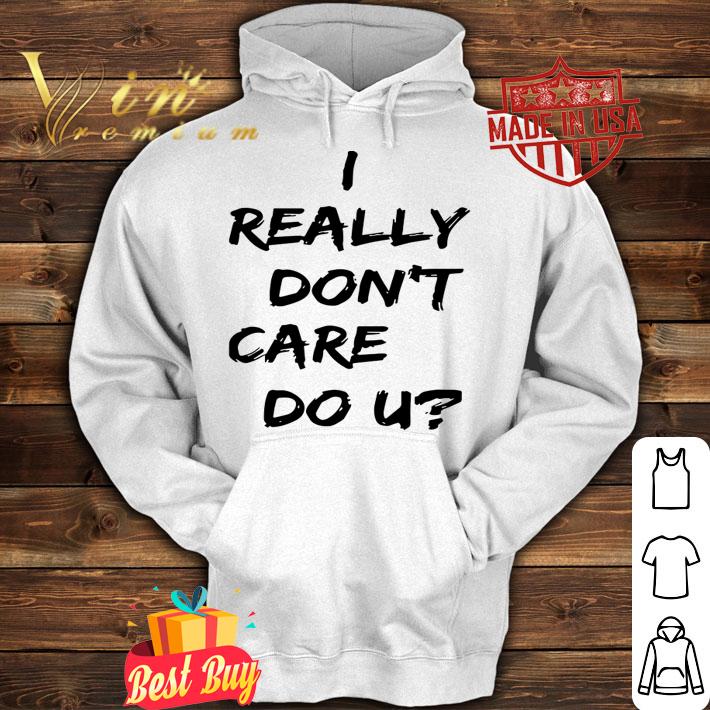 Melania Trump I Really Dont Care Do U t-shirt hoodie