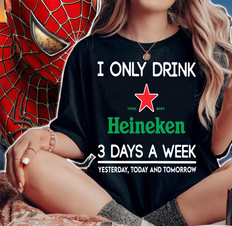 I Only Drink Heineken 3 Days A Week Yesterday Today And Tomorrow t-shirt woman shirt