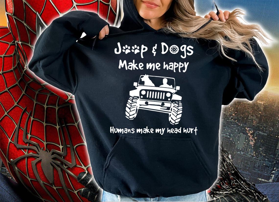 Jeep Dog Make Me Happy Humans Make My Head Hurt s t-shirt hoodie