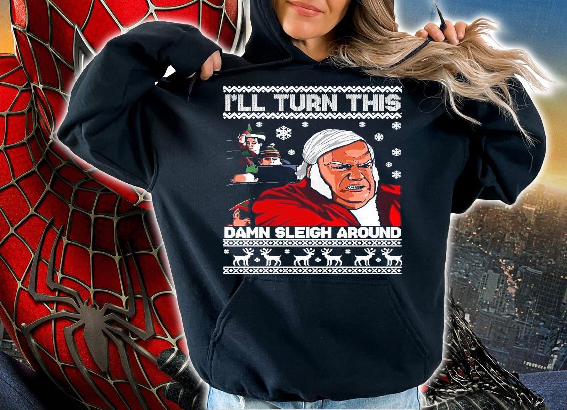 Chris Farley Ill turn this damn Sleigh around ugly Christmas shirt t-shirt hoodie