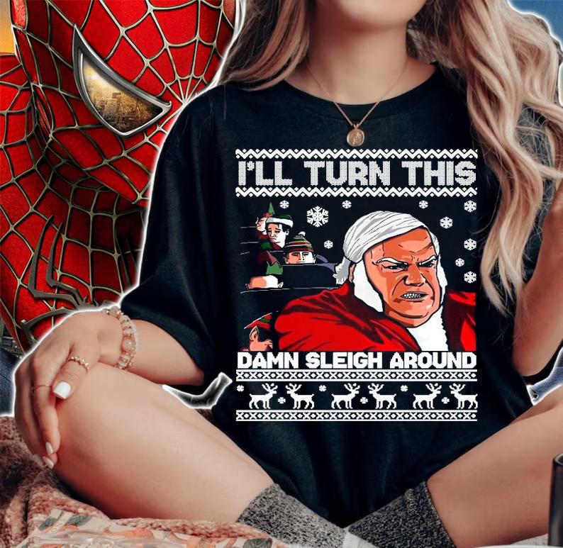 Chris Farley Ill turn this damn Sleigh around ugly Christmas shirt t-shirt woman shirt