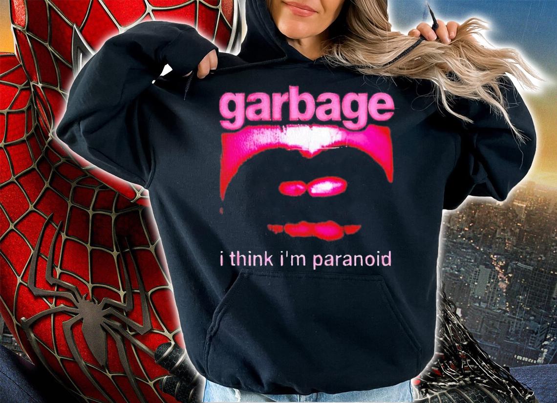 Garbage I Think Im Paranoid shirt t-shirt hoodie