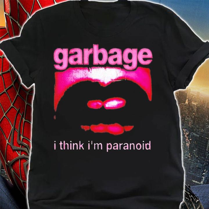 Garbage I Think Im Paranoid shirt t-shirt shirt