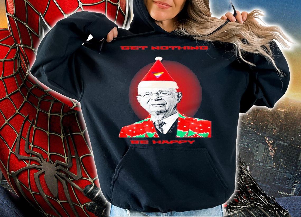 Get nothing be happy Christmas shirt t-shirt hoodie