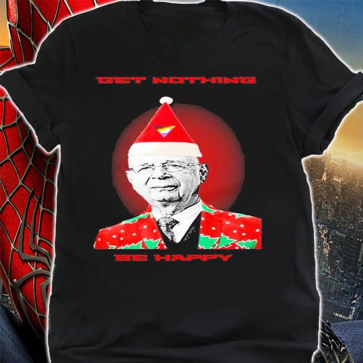 Get nothing be happy Christmas shirt t-shirt shirt