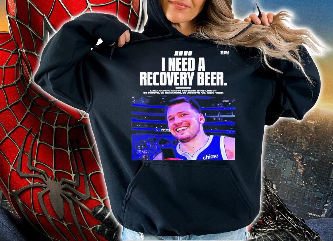 I need a recovery beer Luka Doncic shirt t-shirt hoodie