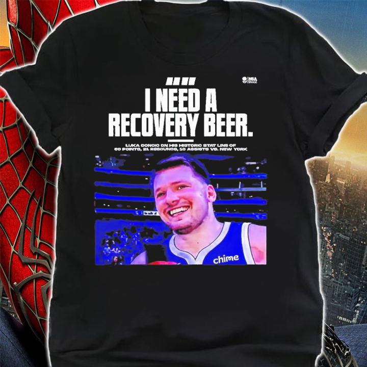 I need a recovery beer Luka Doncic shirt t-shirt shirt