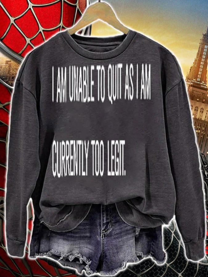I am unable to quit as i am currently too legit shirt t-shirt sweatshirt