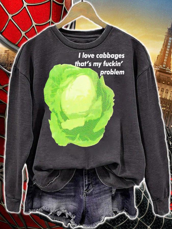 I love cabbages that's my fuckin' problem shirt t-shirt sweatshirt