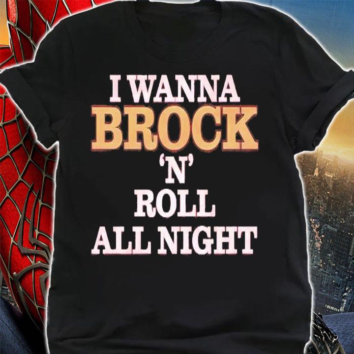 I wanna Brock 'N' Roll all night shirt t-shirt shirt