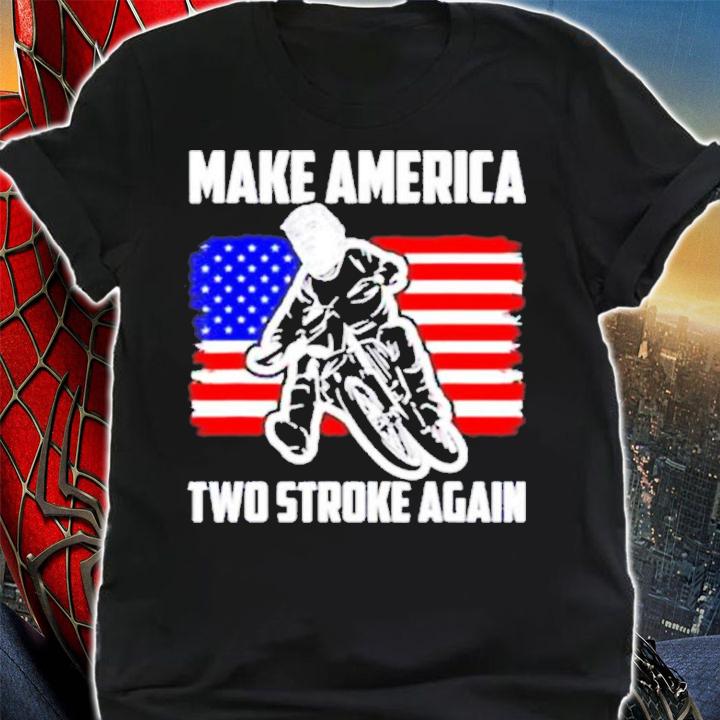 Make America Two Stroke Again Biker For Trump American Flag Shirt t-shirt shirt