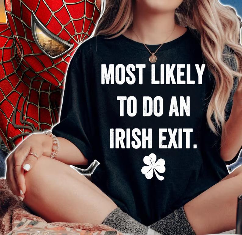 Most Likely To Do An Irish Exit Funny Shirt t-shirt woman shirt