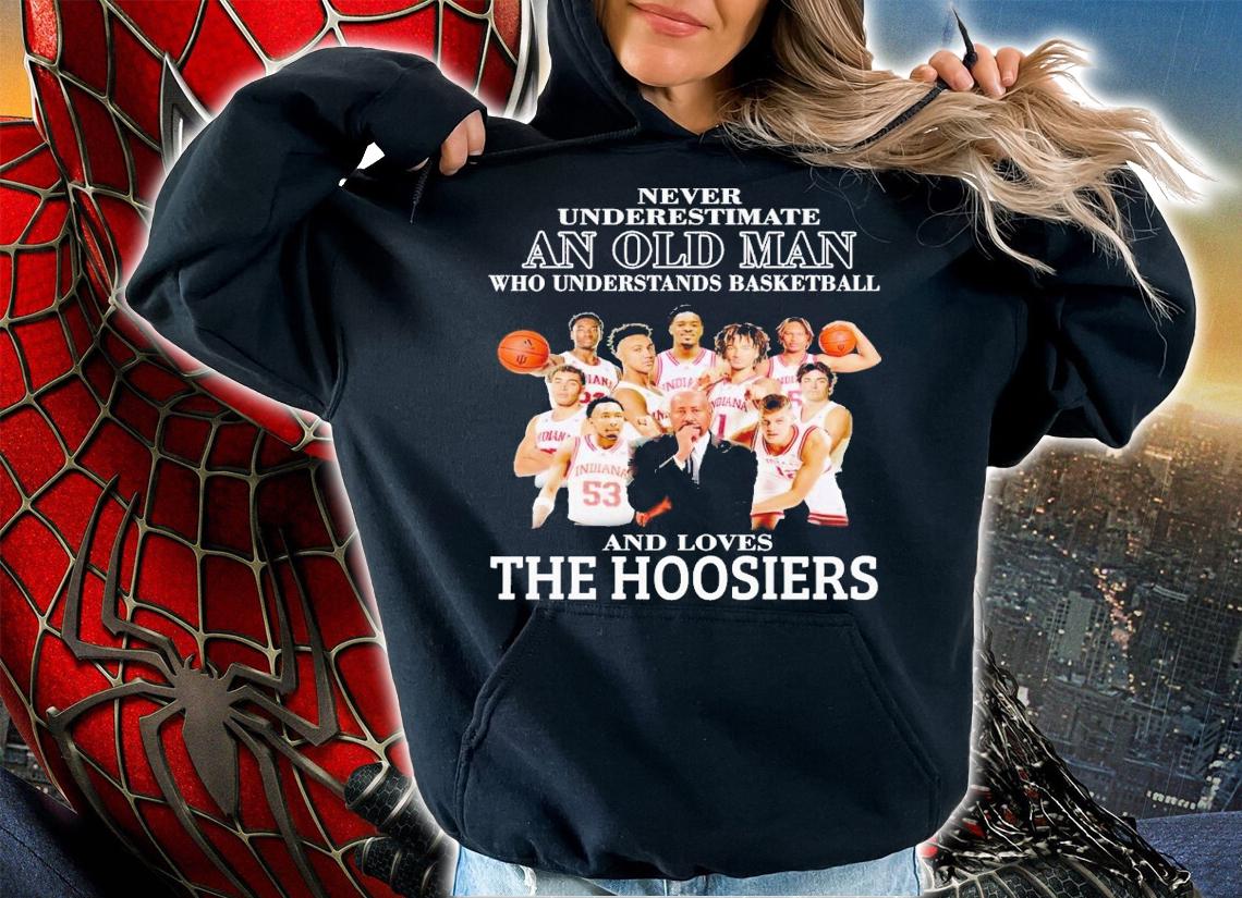 Never underestimate an old man who understands basketball and loves The Hoosiers shirt t-shirt hoodie