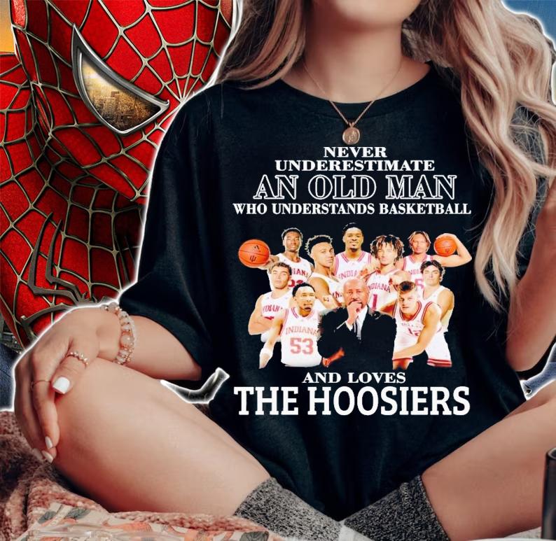 Never underestimate an old man who understands basketball and loves The Hoosiers shirt t-shirt woman shirt