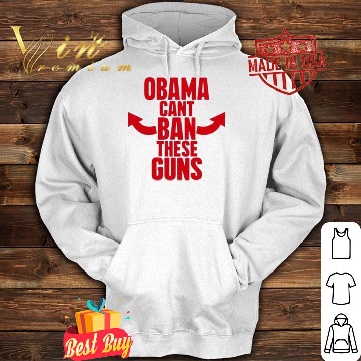 Obama Can't Ban These Guns T-Shirt t-shirt hoodie