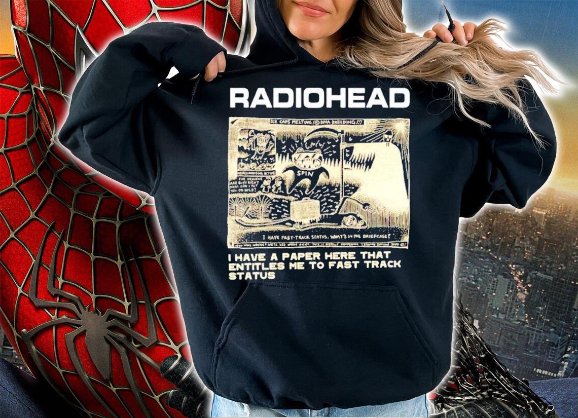 Radiohead I Have A Paper Here That Entitles Me To Fast Track Status 2022 Shirt t-shirt hoodie