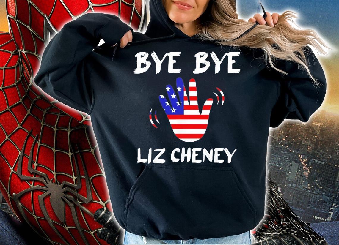 Bye Bye Liz Cheney T-Shirt t-shirt hoodie