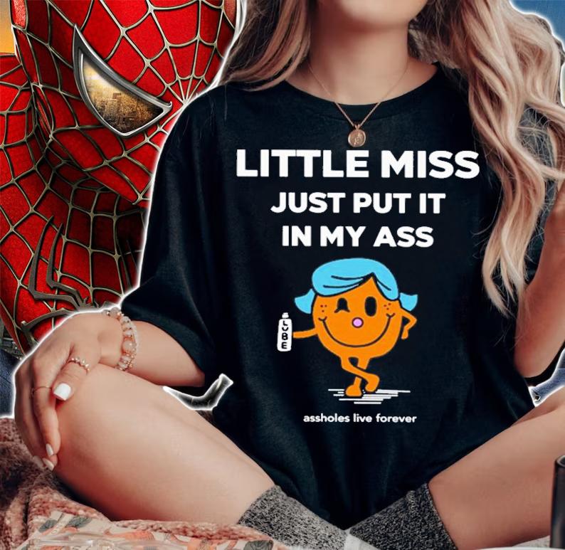 Little Miss Just Put It In My Ass T-Shirt t-shirt woman shirt