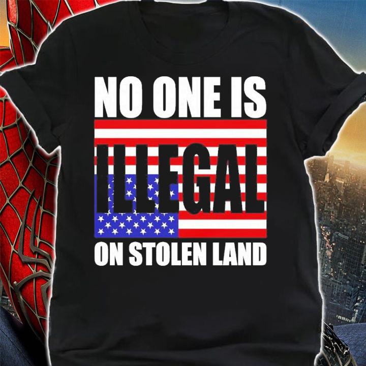 No One Is Illegal On Stolen Land Shirt t-shirt