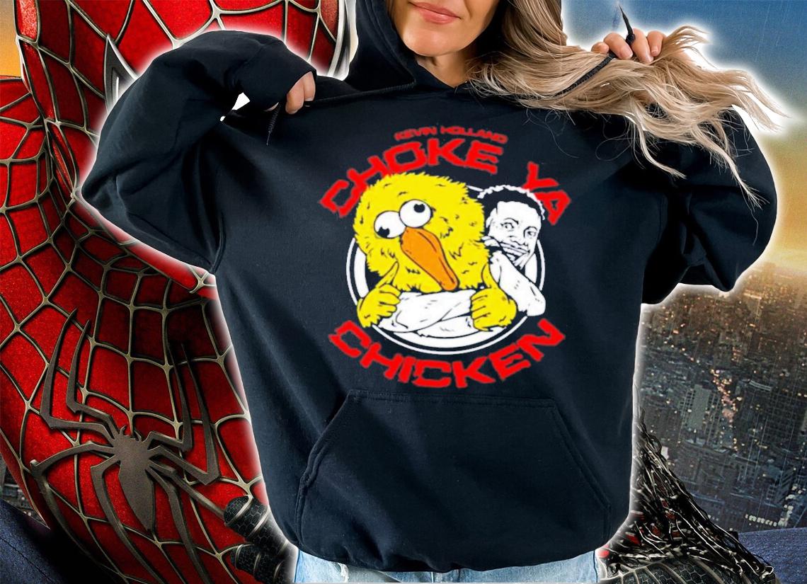Choke Ya Chicken Kevin Holland Millions T-Shirt t-shirt hoodie