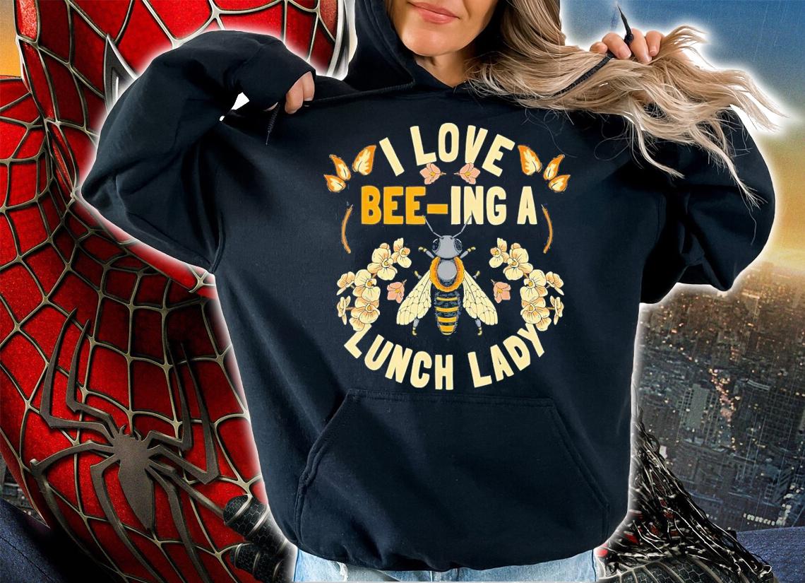 School Cafeteria Worker I Love Beeing Lunch Lady T-Shirt t-shirt hoodie
