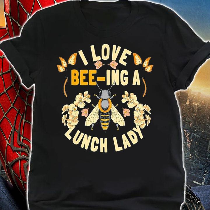 School Cafeteria Worker I Love Beeing Lunch Lady T-Shirt t-shirt shirt