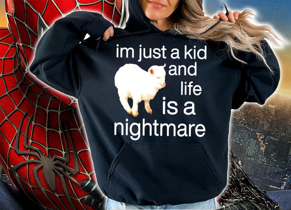 Sheep I'm Just A Kid And Life Is A Nightmare Shirt t-shirt hoodie