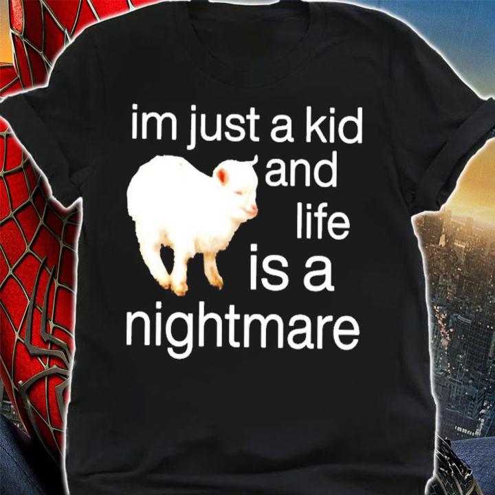 Sheep I'm Just A Kid And Life Is A Nightmare Shirt t-shirt shirt