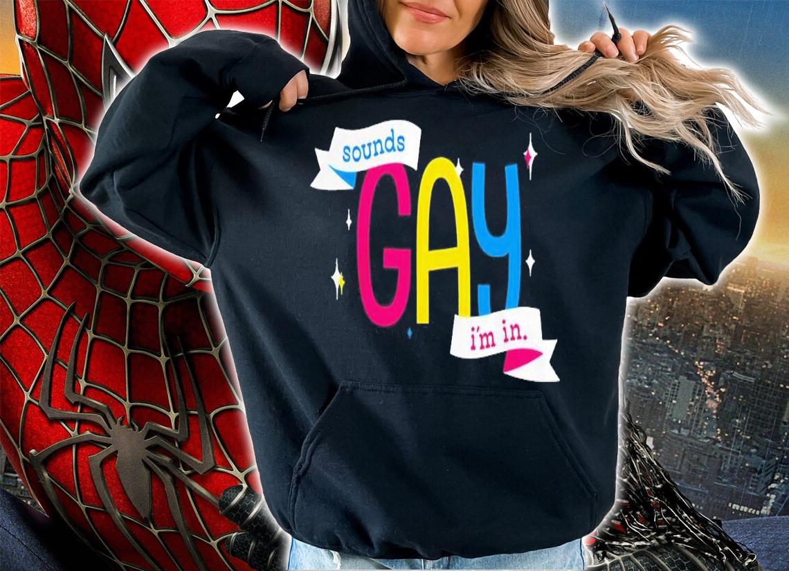 Sounds Gay Im In Shirt t-shirt
