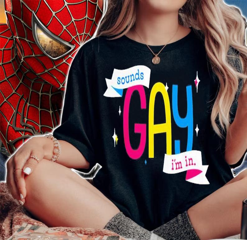 Sounds Gay Im In Shirt t-shirt
