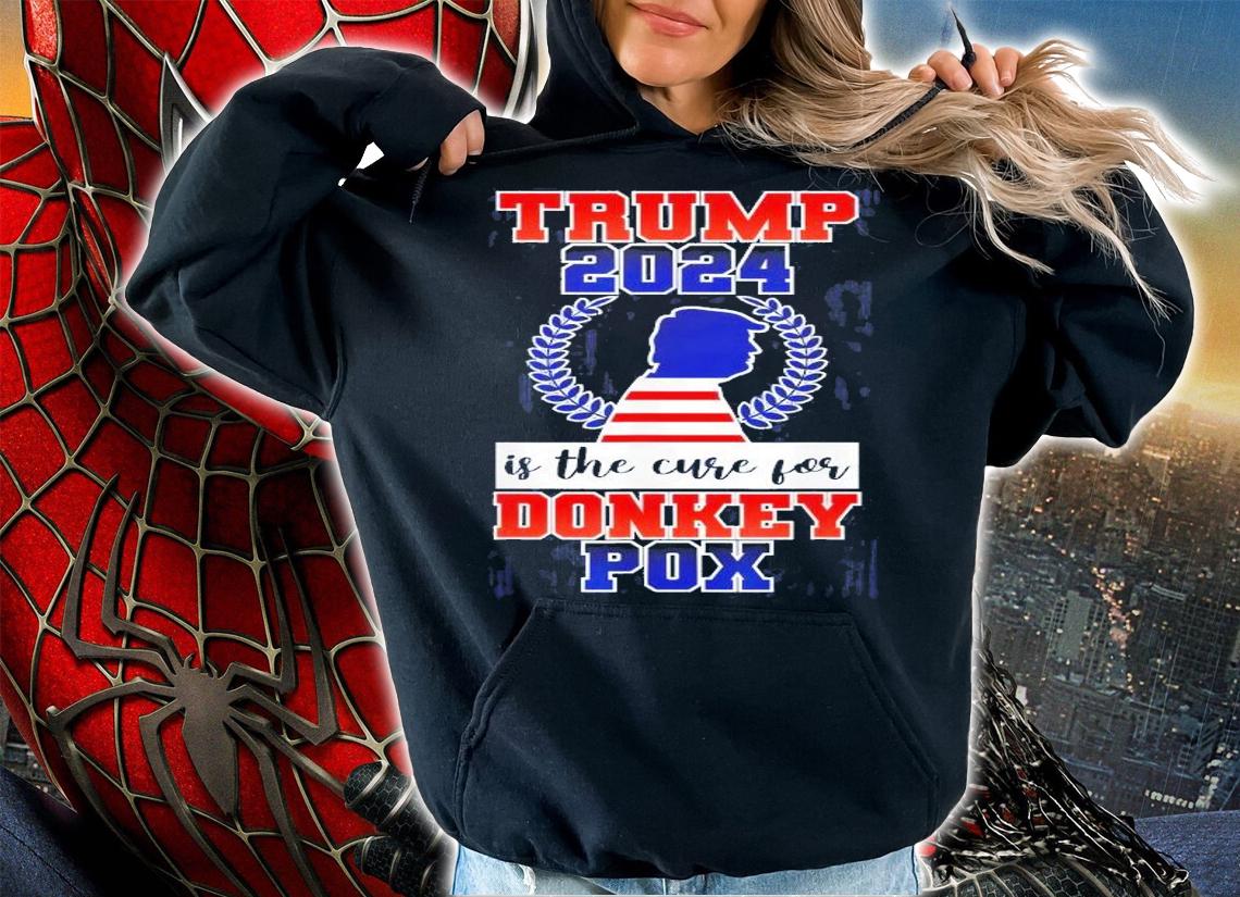 Trump 2024 Is The Cure For Donkey Pox T-Shirt t-shirt