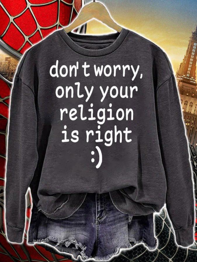 Don't Worry Only Your Religion Is Right Shirt t-shirt sweatshirt
