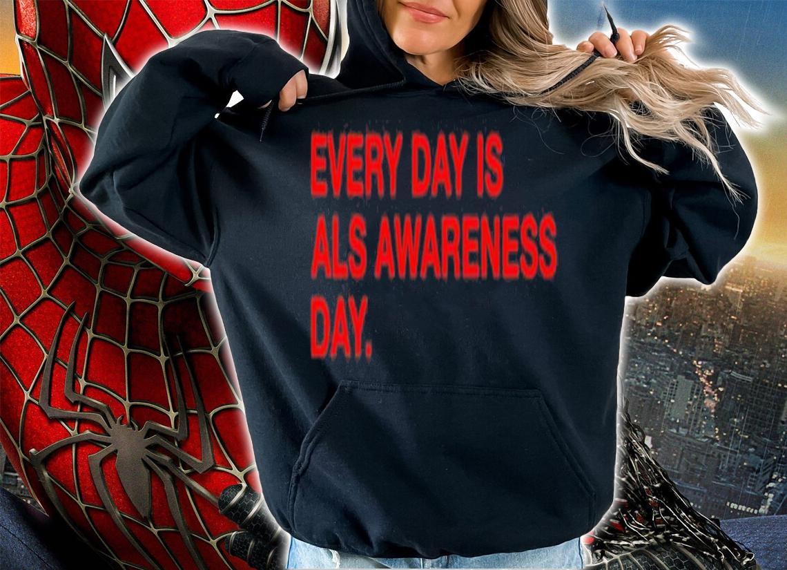 Every day is als awareness day shirt t-shirt