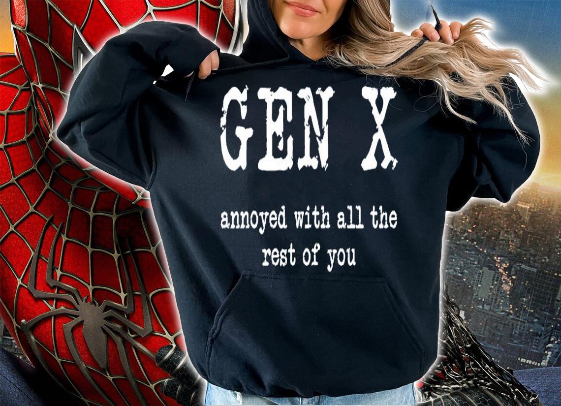 Gen X Annoyed With All The Rest Of You Shirt t-shirt hoodie