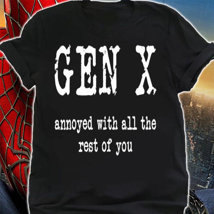 Gen X Annoyed With All The Rest Of You Shirt t-shirt shirt