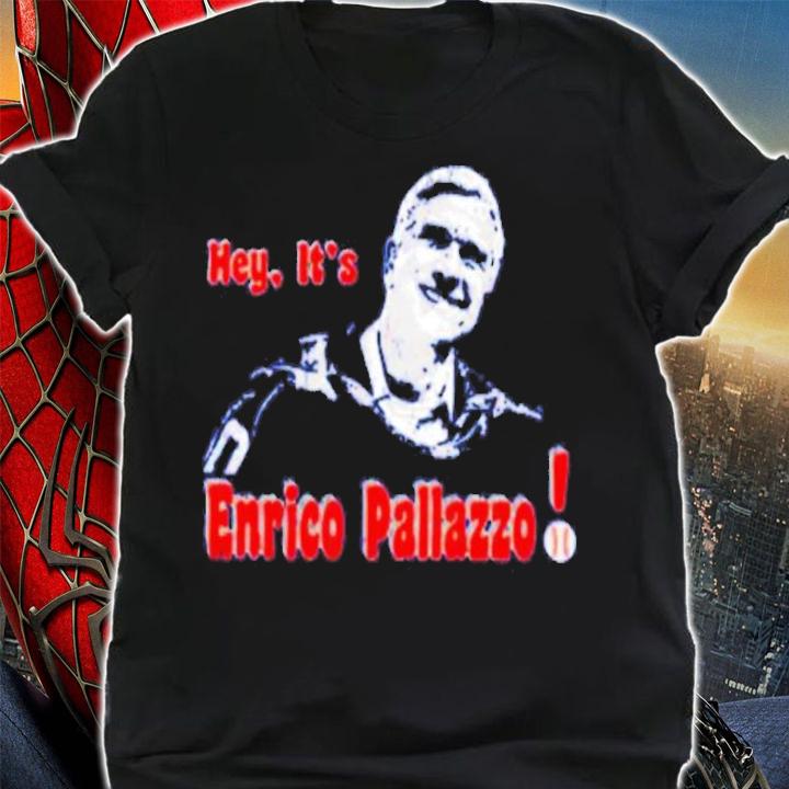 Hey It's Enrico Palazzo Shirt t-shirt shirt