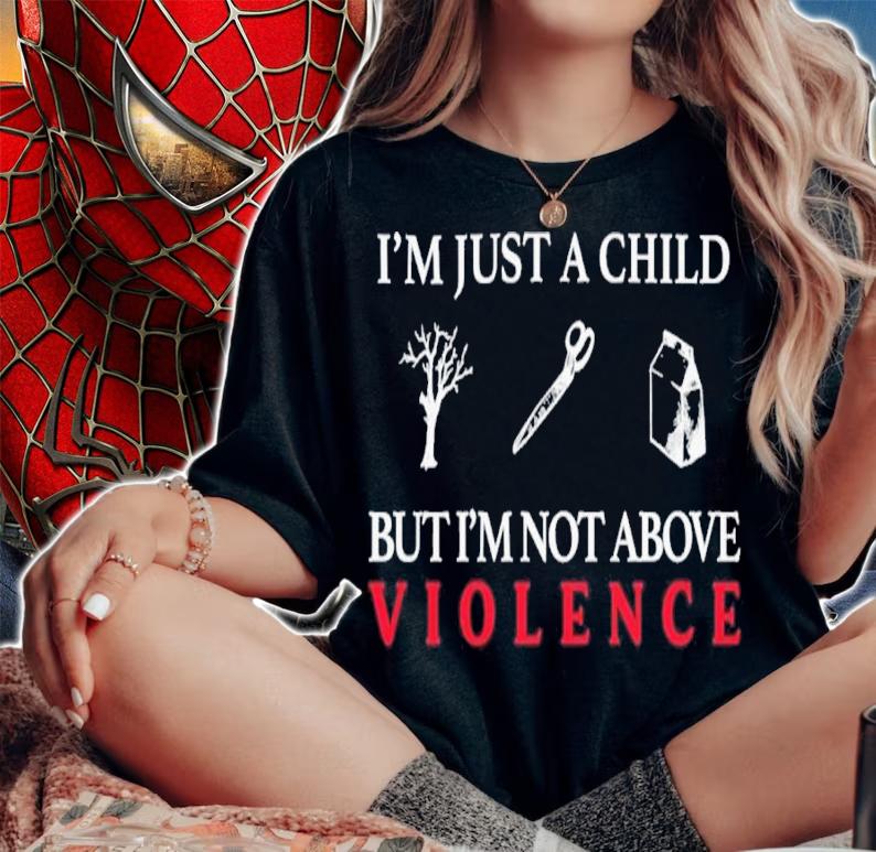 I'm Just A Child But I'm Not Above Violence Shirt t-shirt