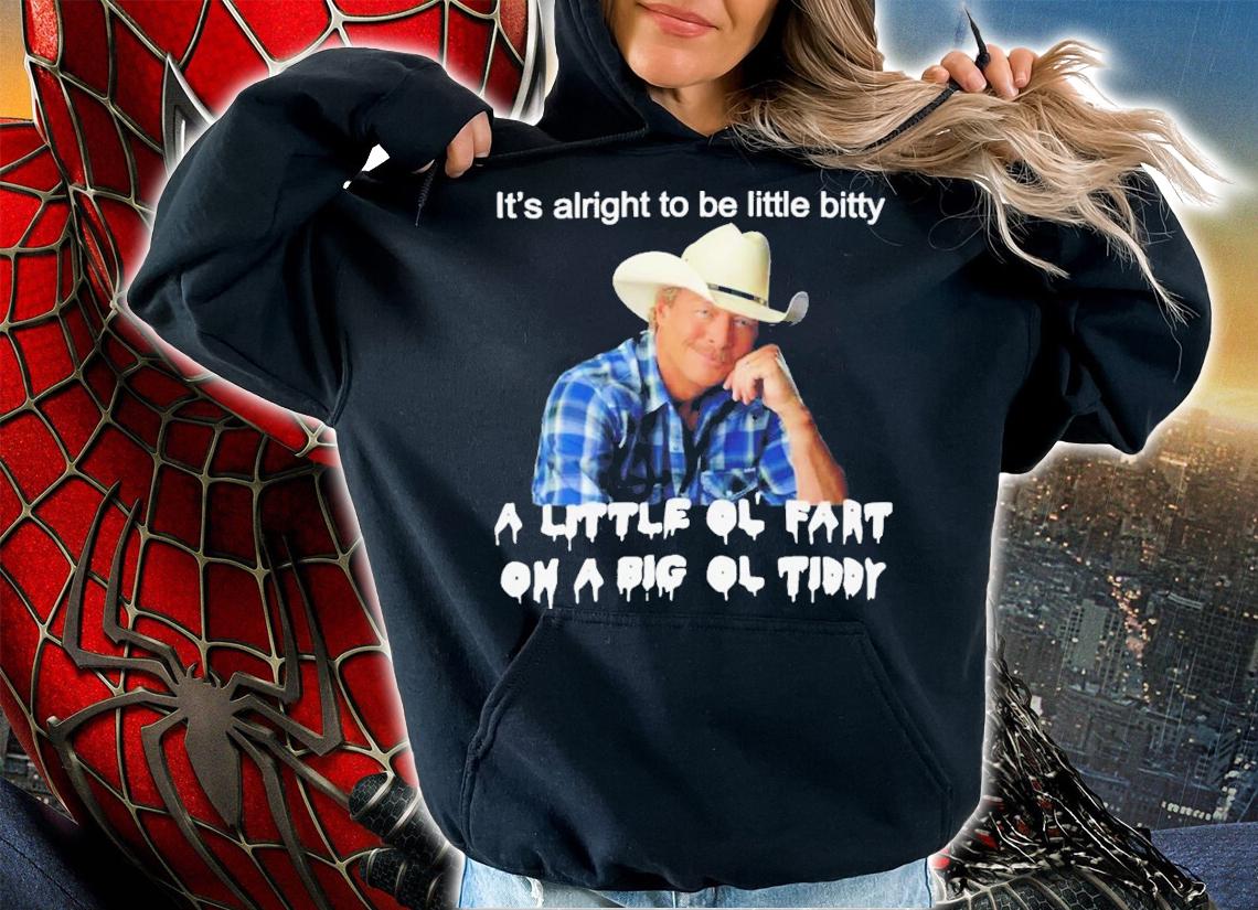 It's Alright To Be Little Bitty A Little Ol Fart On A Big Ol Tiddy T-Shirt t-shirt