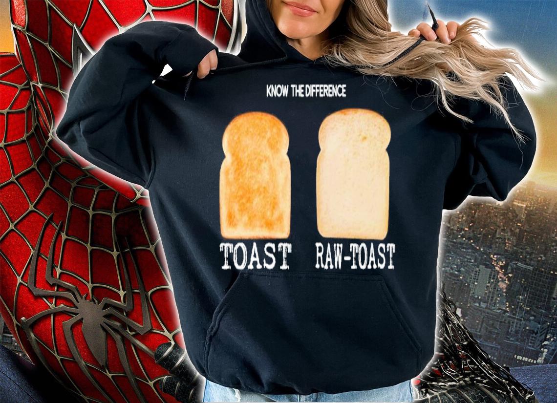 Know The Difference Toast Raw Toast Shirt t-shirt hoodie