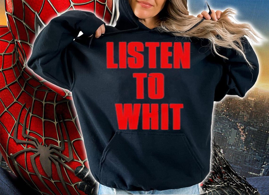Listen To Whit Shirt t-shirt