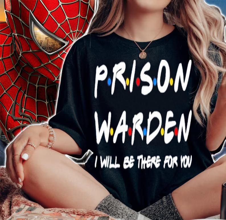 Prison Warden I'll Be There For You Shirt t-shirt