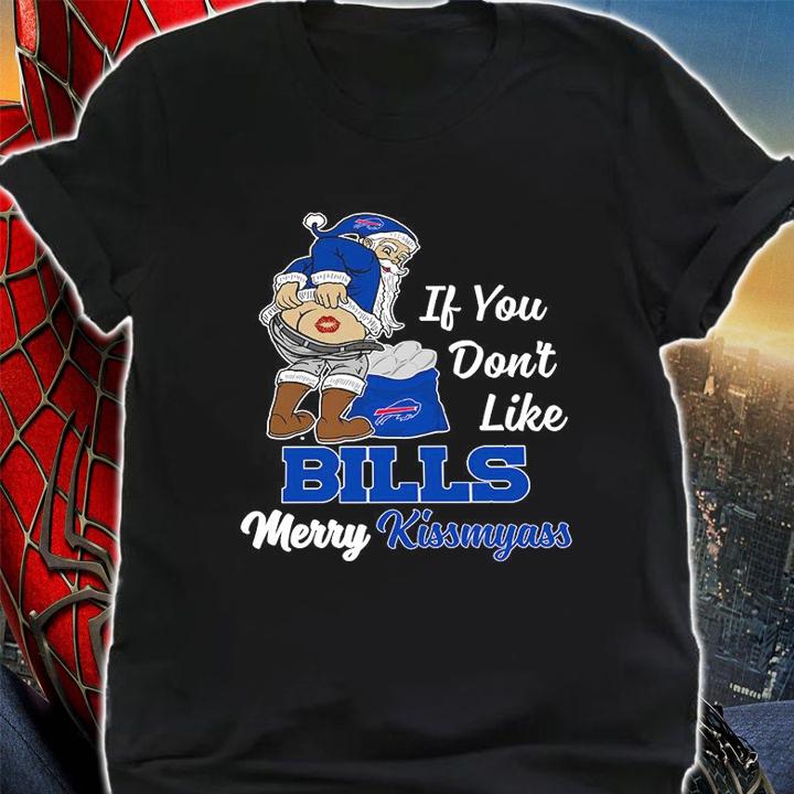 Santa Claus If You Dont Like Buffalo Bills Merry Kissmyass Christmas t-shirt shirt