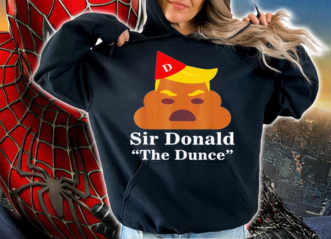 Sir Donald The Dunce Trump Shirt t-shirt hoodie