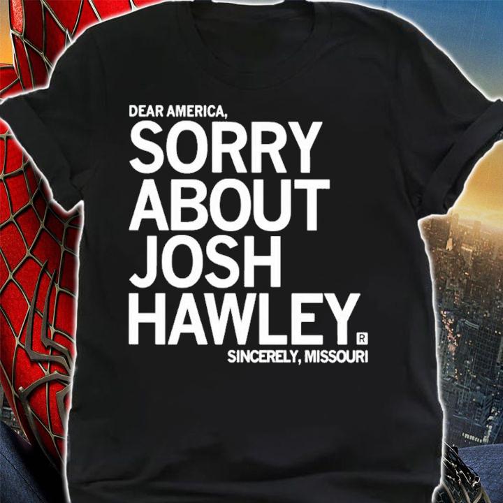 Sorry about Josh Hawley shirt t-shirt