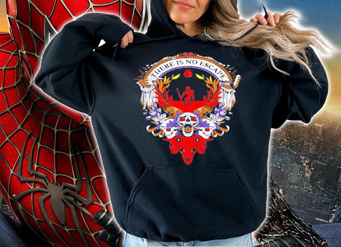 There Is No Escape T-Shirt t-shirt hoodie