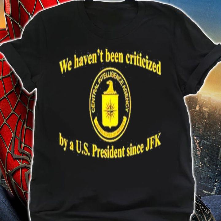 We Haven't Been Criticized By A Us President Since JFK T-Shirt t-shirt shirt