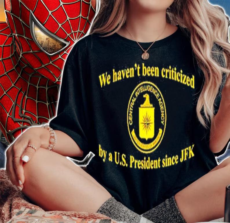 We Haven't Been Criticized By A Us President Since JFK T-Shirt t-shirt woman shirt